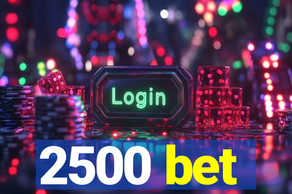 2500 bet